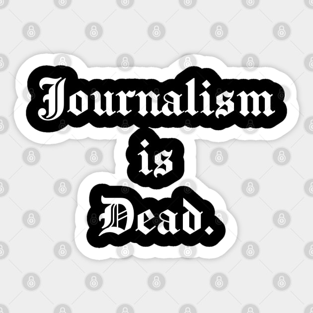 Journalism is Dead Sticker by DrSh0ckerDesigns